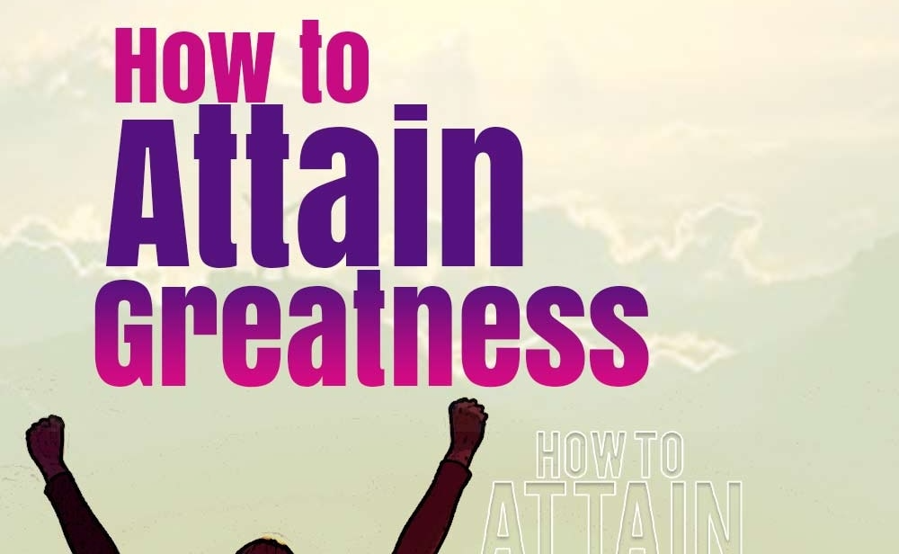 how-to-attain-greatness